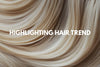 Get the glow: highlighting hair trend
